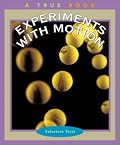Experiments With Motion (True Books)