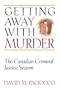 Getting Away with Murder: The Canadian Criminal Justice System (Law and Public Policy)