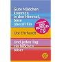 Gute M�dchen kommen in den Himmel, b�se �berall hin / Und jeden Tag ein bi�chen b�ser