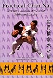 Practical Chin Na: A Detailed Analysis of the Art of Seizing and Locking