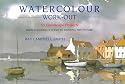 Watercolour Work-out: 50 Landscape Projects from Choosing a Scene to Painting the Picture