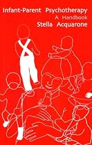 Infant-Parent Psychotherapy: A Handbook (Tavistock Clinic)