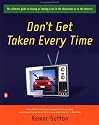 Don't Get Taken Every Time : The Ultimate Guide to Buying or Leasing a Car in the Showroom or on the Internet