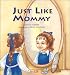 Just Like Mommy