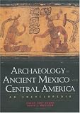 Archaeology of Ancient Mexico and Central America: An Encyclopedia (Special -Reference)