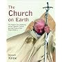 The Church on Earth: The Nature and Authority of the Catholic Church, and the Place of the Pope Within
