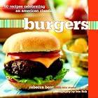 Burgers: 50 Recipes Celebrating an American Classic by Rebecca Bent and Tom Steele