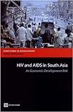 HIV and AIDS in South Asia : an economic development risk