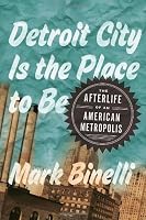 Detroit City Is the Place to Be: The Afterlife of an American Metropolis