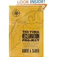 The Yuma Reclamation Project: Irrigation, Indian Allotment, and Settlement Along the Lower Colorado River by Robert A. Sauder