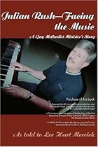Julian Rush-Facing the Music: A Gay Methodist Minister's Story Julian Rush-Facing the Music: A Gay Methodist Minister's Story