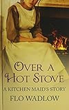 Over a hot stove : a kitchen maid's story