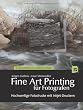Fine Art Printing f�r Fotografen: Hochwertige Fotodrucke mit Inkjet-Druckern