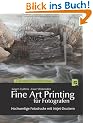 Fine Art Printing f�r Fotografen: Hochwertige Fotodrucke mit Inkjet-Druckern