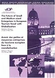 The Future of Small and Medium-Sized Enterprises in European Tourism Faced with Globalization (Contains papers in English and French) (World Tourism Organization Seminar Proceedings)