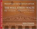 The Wall Street Waltz (90 Visual Perspectives, Illustrated Lessons from Financial Cycles and Trends) (The Fisher Investment Series) (Revised / Updated) (Hardcover)