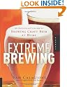Extreme Brewing: An Enthusiast's Guide to Brewing Craft Beer at Home