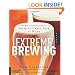 Extreme Brewing: An Enthusiast's Guide to Brewing Craft Beer at Home