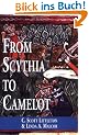 From Scythia to Camelot: A Radical Reassessment of the Legends of King Arthur, the Knights of the Round Table, and the Holy Grail