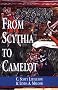 From Scythia to Camelot: A Radical Reassessment of the Legends of King Arthur, the Knights of the Round Table, and the Holy Grail