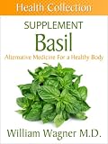The Basil Supplement: Alternative Medicine for a Healthy Body (Health Collection)