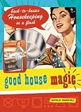 Good House Magic: Back-to-Basics Housekeeping in a Flash (Good Magic Series)