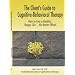 The Client's Guide to Cognitive-Behavioral Therapy: How to Live a Healthy, Happy Life...No Matter What!