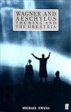 Wagner and Aeschylus : the Ring and the Oresteia