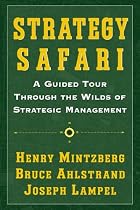Strategy Safari: A Guided Tour Through The Wilds of Strategic Management