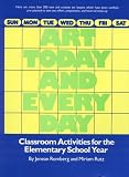 Art Today and Every Day: Classroom Activities for the Elementary School Year