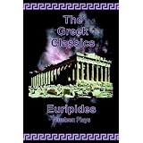 The Greek Classics: Euripides - Nineteen Plays ~ Euripides