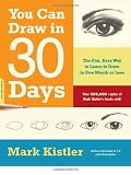 You Can Draw in 30 Days: The Fun, Easy Way to Learn to Draw in One Month or Less