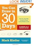 You Can Draw in 30 Days: The Fun, Easy Way to Learn to Draw in One Month or Less