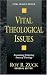 Vital Theological Issues (Vital Issues (Kregel))