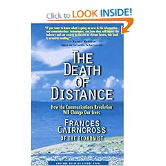 Death of Distance: How the Communications Revolution Will Change Our Lives