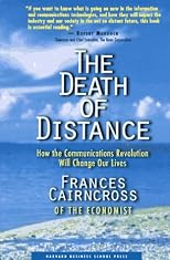 The Death of Distance: How the Communications Revolution Will Change Our Lives