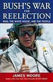 Bush's War For Reelection : Iraq, The White House, And The People