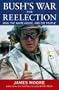 Bush's War For Reelection: Iraq, the White House, and the People
