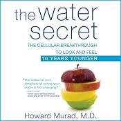 The Water Secret: The Cellular Breakthrough to Look and Feel 10 Years Younger | [Howard Murad]