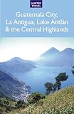 Guatemala City, La Antigua, Lake Atitlán & the Central Highlands