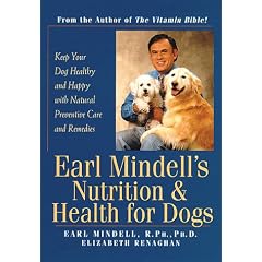 Earl Mindell's Nutrition & Health for Dogs: Keep Your Dog Healthy and Happy with Natural Preventative Care and Remedies