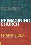 Image of Reimagining Church: Pursuing the Dream of Organic Christianity