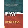 Reimagining Church: Pursuing the Dream of Organic Christianity