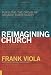 Reimagining Church: Pursuing the Dream of Organic Christianity