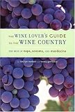 The Wine Lovers Guide to the Wine Country: The Best of Napa, Sonoma, and Mendocino