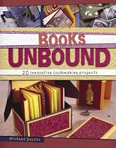 Books Unbound: 20 Innovative Bookmaking Projects