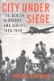 City Under Siege: The Berlin Blockade Andairlift, 1948-1949