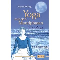 Yoga mit den Mondphasen. Luna Yoga. Ein Praxisbuch