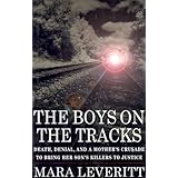 The Boys on the Tracks: Death, Denial, and a Mother's Crusade to Bring Her Son's Killers to Justice