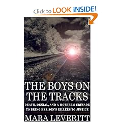 The Boys on the Tracks:  Death, Denial, and a Mother's Crusade to Bring Her Son's Killers to Justice